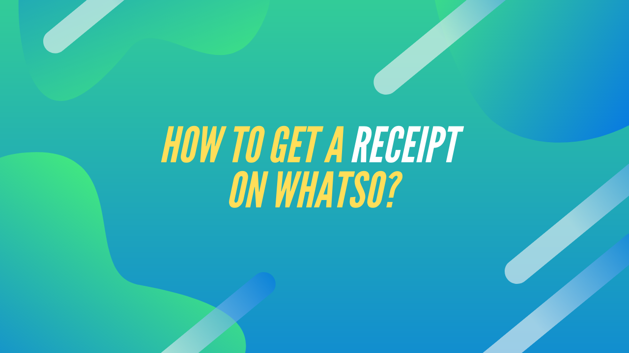 How to get a receipt on whatso