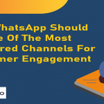 WhatsApp Should Be One Of The Most Preferred Channels For Customer Engagement