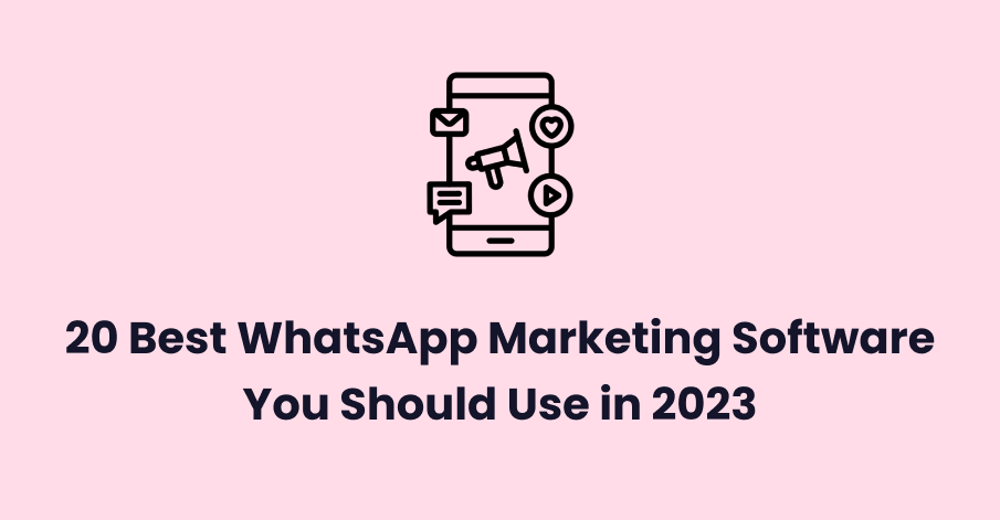 20 Best WhatsApp Marketing Software You Should Use in 2023